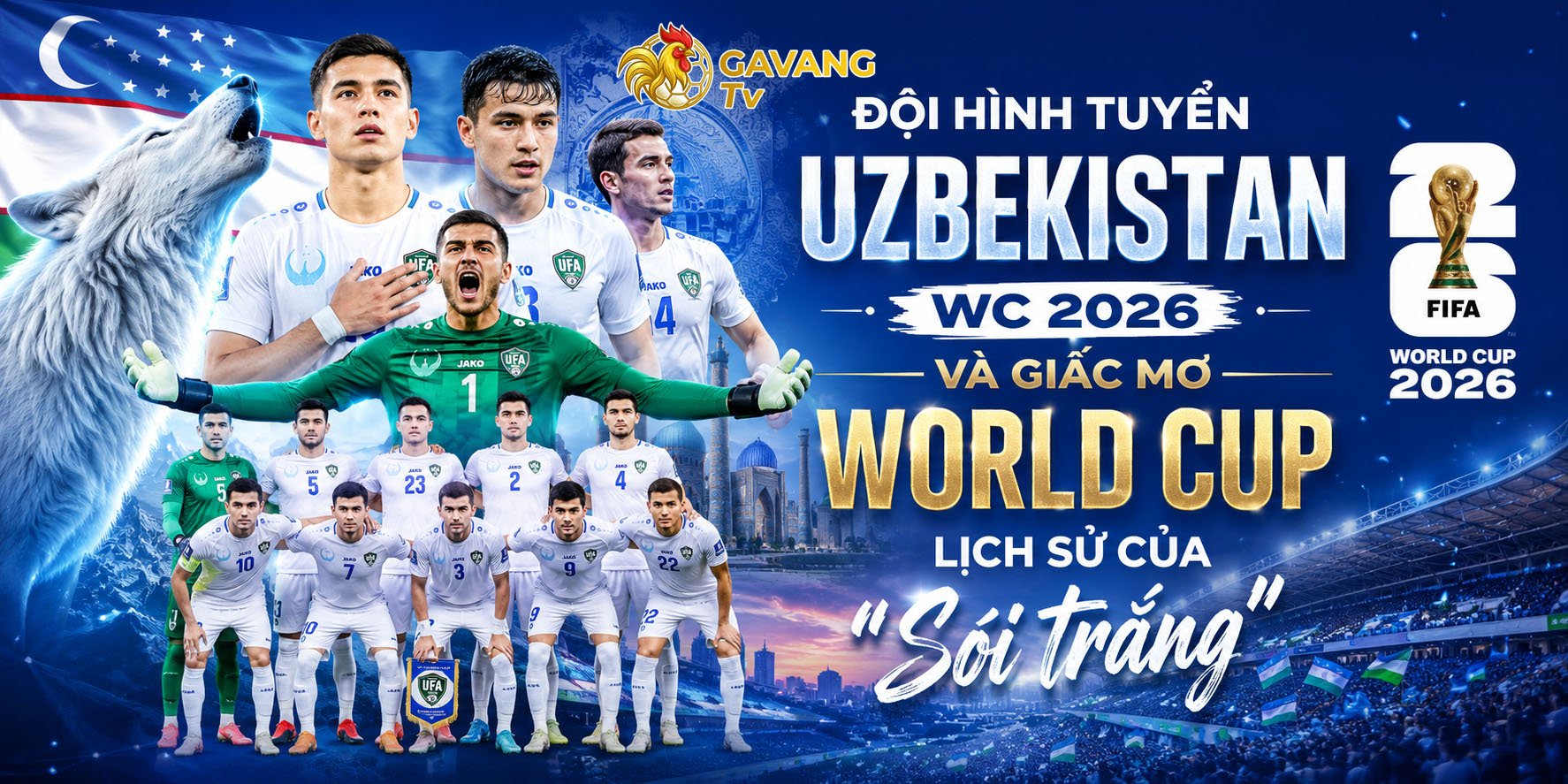 Đội hình tuyển Uzbekistan WC 2026 và giấc mơ World Cup lịch sử của “Sói trắng”