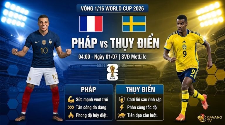 Nhận định trận đấu Pháp vs Thụy Điển vòng 1/16 World Cup 2026 chi tiết từ chuyên gia Gavang TV.