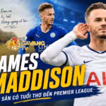 James Maddison: Từ sân cỏ tuổi thơ đến Premier League