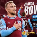 Jarrod Bowen – Hành trình từ cầu thủ vô danh đến thủ lĩnh hàng công của West Ham United
