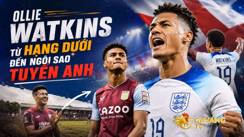 Ollie Watkins: Từ hạng dưới đến ngôi sao tuyển Anh