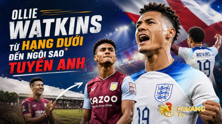 Ollie Watkins: Từ hạng dưới đến ngôi sao tuyển Anh