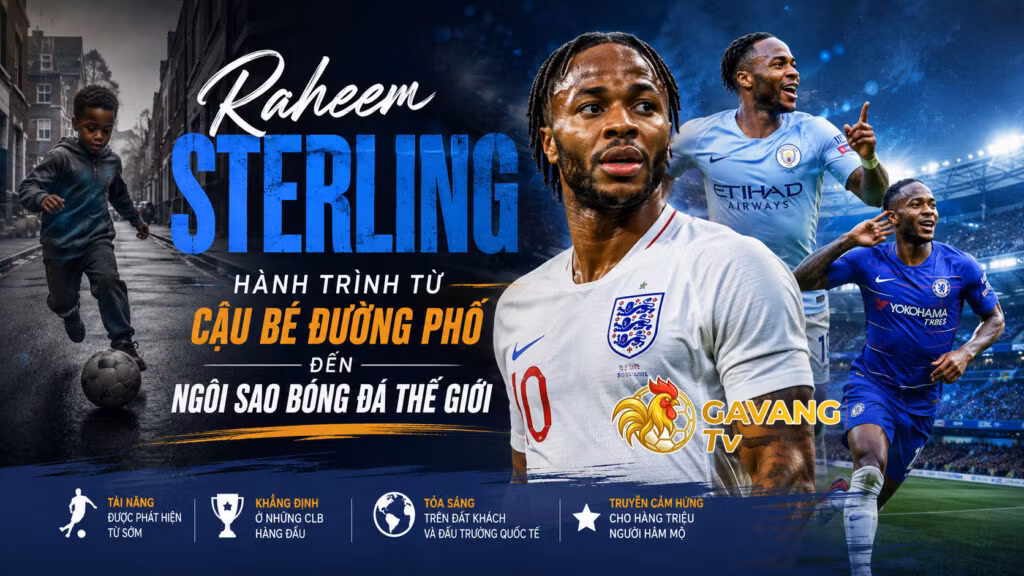 Raheem Sterling – Hành trình từ cậu bé đường phố đến ngôi sao bóng đá thế giới