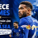 Reece James – Thủ lĩnh thầm lặng của Chelsea và hành trình vươn tầm đẳng cấp thế giới
