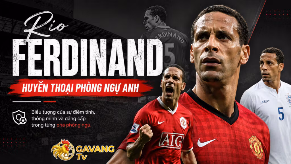 Rio Ferdinand: Huyền thoại phòng ngự Anh
