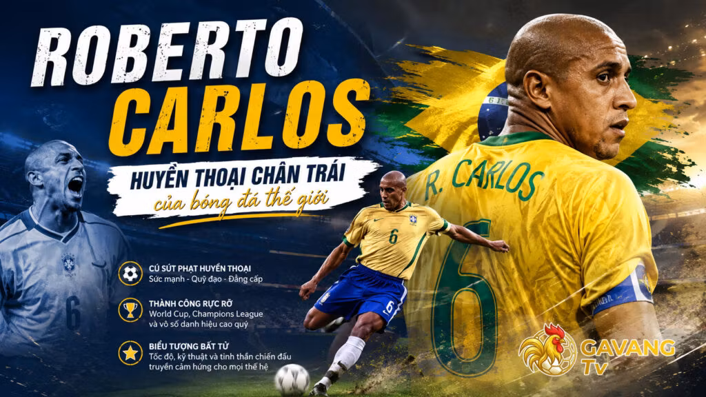 Roberto Carlos – Huyền thoại chân trái của bóng đá thế giới