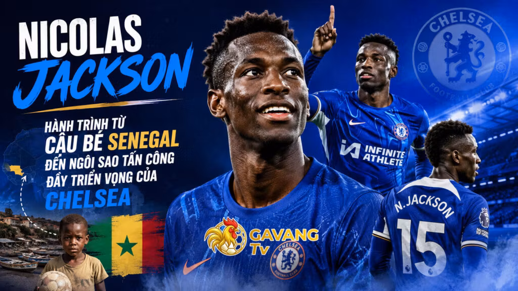 Nicolas Jackson – Hành trình từ cậu bé Senegal đến ngôi sao tấn công đầy triển vọng của Chelsea