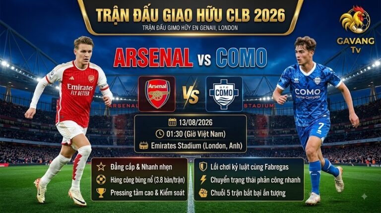 Nhận định bóng đá trận Arsenal vs Como giao hữu hè 2026 trực tiếp trên Gavang TV