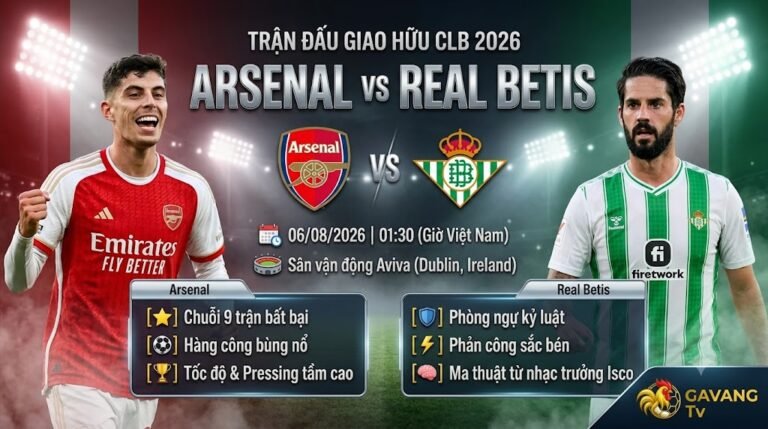 Nhận định trực tiếp bóng đá trận Arsenal vs Real Betis lúc 01h30 ngày 6/8 trên Gavang TV.