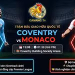 Nhận định bóng đá trận Coventry vs Monaco 01h30 ngày 15/08 - Gavang TV.