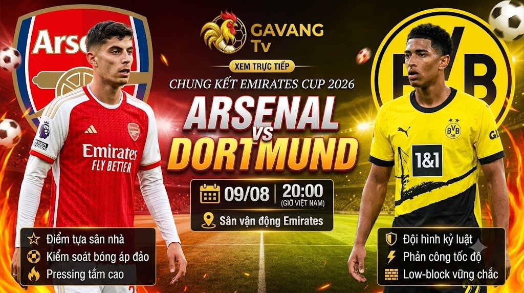 Nhận định và thông tin phát sóng trực tiếp trận chung kết Emirates Cup 2026 giữa Arsenal vs Borussia Dortmund trên Gavang TV.